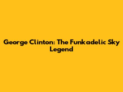 George Clinton: The Funkadelic Sky Legend