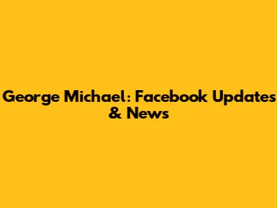 George Michael: Facebook Updates & News