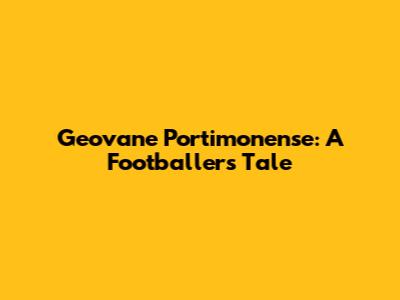 Geovane Portimonense: A Footballer's Tale