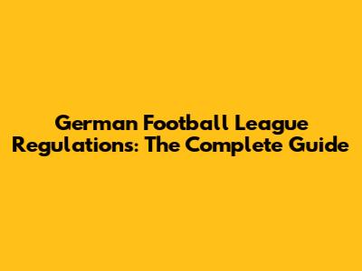 German Football League Regulations: The Complete Guide