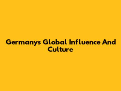 Germany's Global Influence And Culture