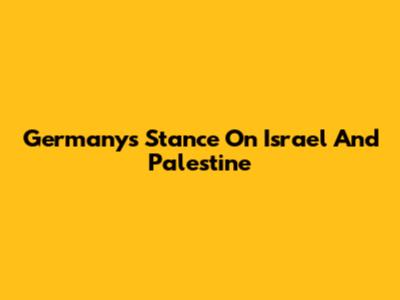 Germany's Stance On Israel And Palestine