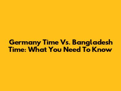 Germany Time Vs. Bangladesh Time: What You Need To Know