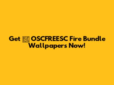 Get 🔥 OSCFREESC Fire Bundle Wallpapers Now!