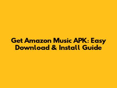 Get Amazon Music APK: Easy Download & Install Guide