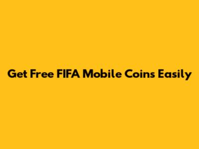 Get Free FIFA Mobile Coins Easily