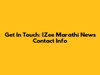 Get In Touch: IZee Marathi News Contact Info
