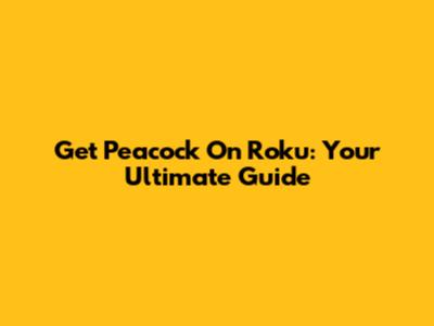 Get Peacock On Roku: Your Ultimate Guide
