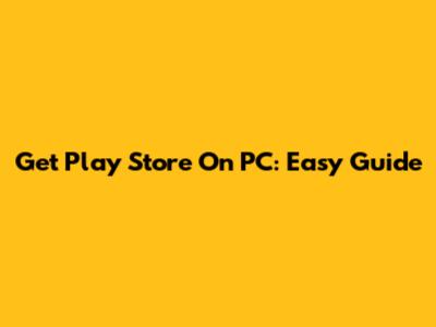 Get Play Store On PC: Easy Guide