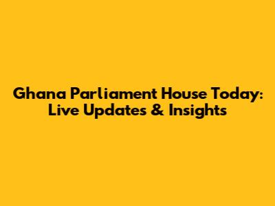 Ghana Parliament House Today: Live Updates & Insights
