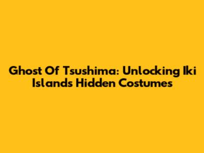 Ghost Of Tsushima: Unlocking Iki Island's Hidden Costumes