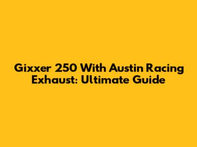 Gixxer 250 With Austin Racing Exhaust: Ultimate Guide
