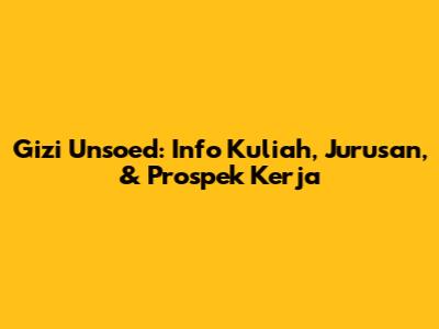 Gizi Unsoed: Info Kuliah, Jurusan, & Prospek Kerja