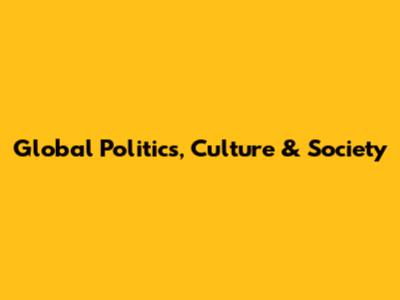 Global Politics, Culture & Society