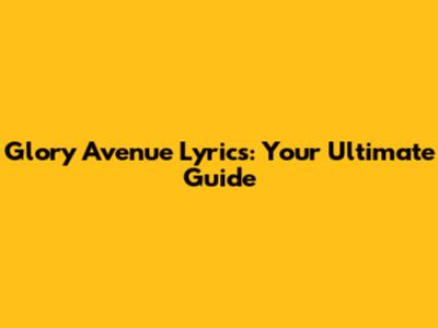 Glory Avenue Lyrics: Your Ultimate Guide