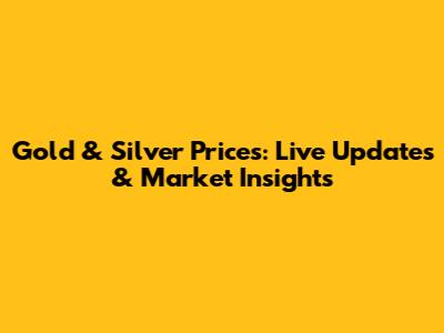 Gold & Silver Prices: Live Updates & Market Insights