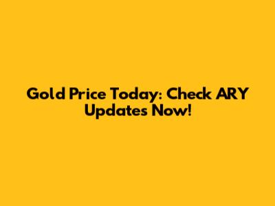 Gold Price Today: Check ARY Updates Now!