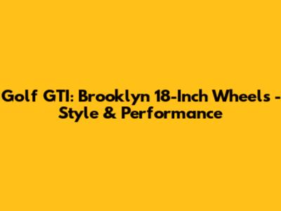 Golf GTI: Brooklyn 18-Inch Wheels - Style & Performance