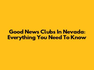 Good News Clubs In Nevada: Everything You Need To Know