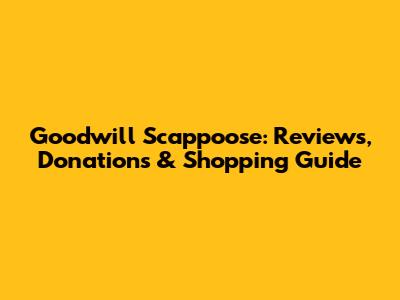 Goodwill Scappoose: Reviews, Donations & Shopping Guide