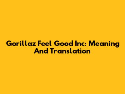 Gorillaz Feel Good Inc: Meaning And Translation
