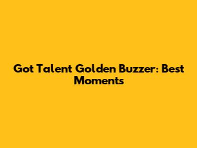 Got Talent Golden Buzzer: Best Moments