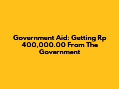 Government Aid: Getting Rp 400,000.00 From The Government