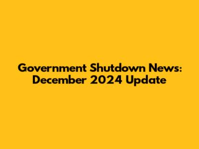 Government Shutdown News: December 2024 Update