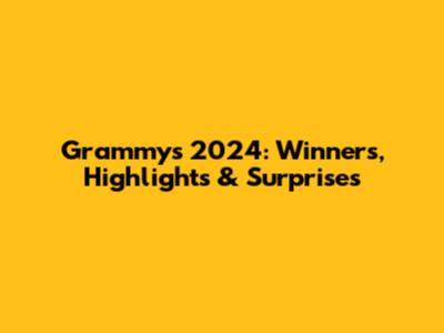 Grammys 2024: Winners, Highlights & Surprises
