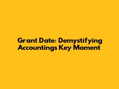 Grant Date: Demystifying Accounting's Key Moment