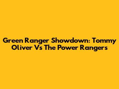 Green Ranger Showdown: Tommy Oliver Vs The Power Rangers
