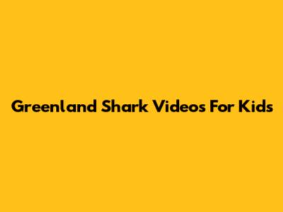 Greenland Shark Videos For Kids