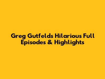 Greg Gutfeld's Hilarious Full Episodes & Highlights