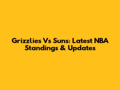 Grizzlies Vs Suns: Latest NBA Standings & Updates