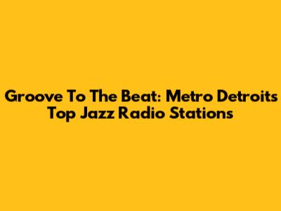 Groove To The Beat: Metro Detroit's Top Jazz Radio Stations
