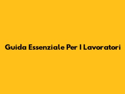 Guida Essenziale Per I Lavoratori