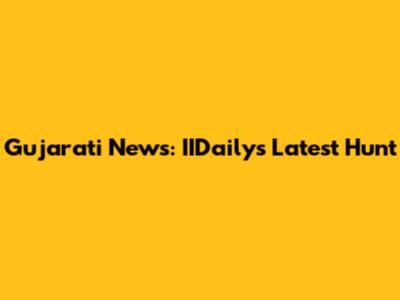 Gujarati News: IIDaily's Latest Hunt