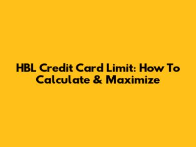 HBL Credit Card Limit: How To Calculate & Maximize