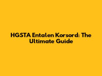 HGSTA Entalen Korsord: The Ultimate Guide