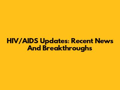 HIV/AIDS Updates: Recent News And Breakthroughs