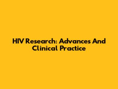 HIV Research: Advances And Clinical Practice