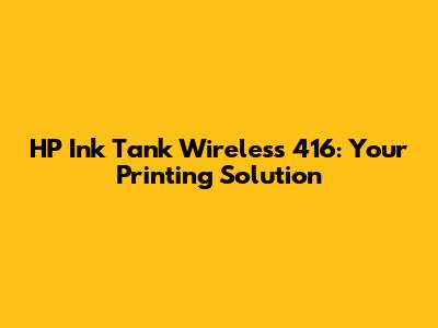 HP Ink Tank Wireless 416: Your Printing Solution