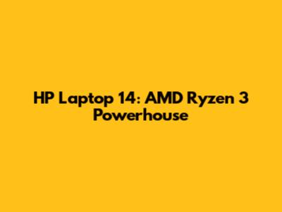 HP Laptop 14: AMD Ryzen 3 Powerhouse