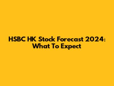 HSBC HK Stock Forecast 2024: What To Expect