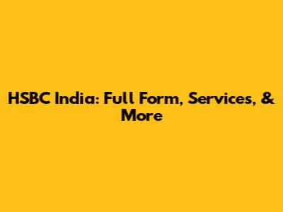 HSBC India: Full Form, Services, & More