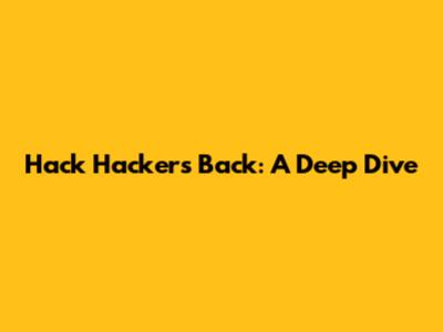 Hack Hackers Back: A Deep Dive