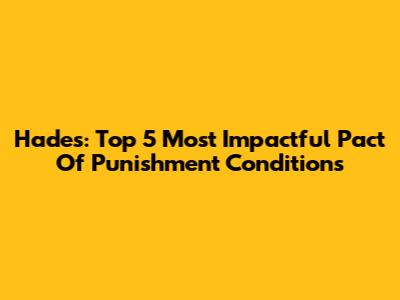 Hades: Top 5 Most Impactful Pact Of Punishment Conditions