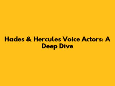 Hades & Hercules Voice Actors: A Deep Dive