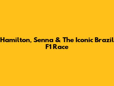Hamilton, Senna & The Iconic Brazil F1 Race