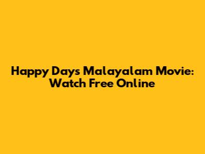 Happy Days Malayalam Movie: Watch Free Online
